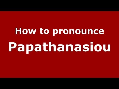 How to Pronounce Papathanasiou - PronounceNames.com