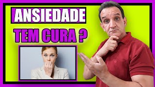 Ser que ANSIEDADE Tem CURA ?  Fique Sabendo Se Crise de ANSIEDADE Tem CURA