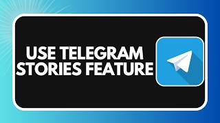 How to Use Telegram Stories Feature in 2026