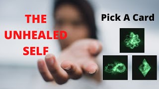 THE UNHEALED SELF. Pick A Card. *timeless*