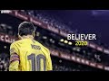 Lionel Messi - Believer | Imagine Dragons | Astonishing Skills & Goals 2019/20 | HD