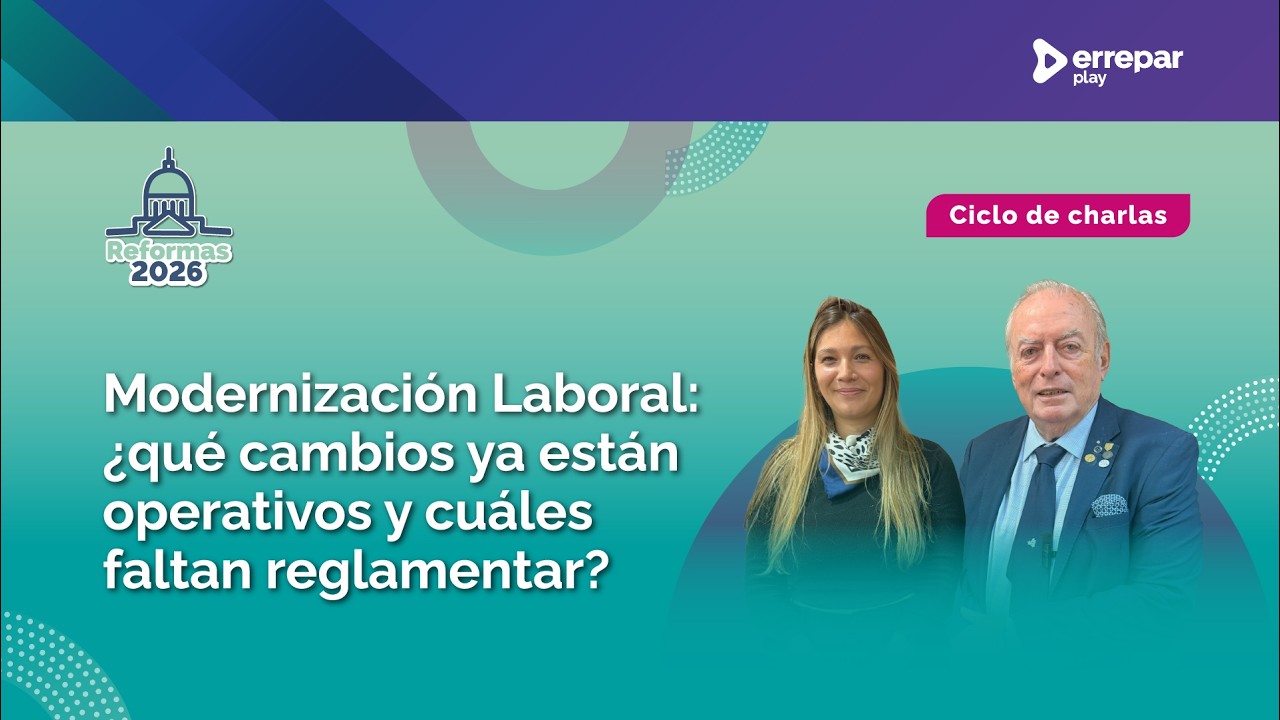 MODERNIZACIÓN LABORAL: ¿qué cambios ya están operativos y cuáles faltan reglamentar?