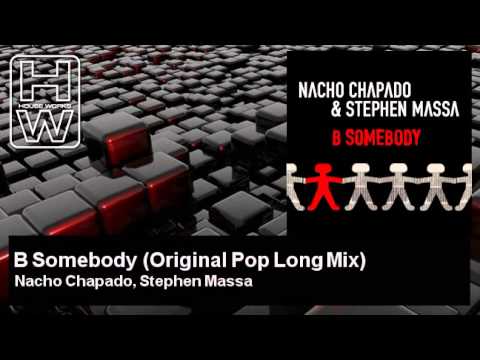 Nacho Chapado, Stephen Massa - B Somebody - Original Pop Long Mix - HouseWorks