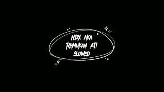 Download lagu NDX aka - Remukan Ati (Slowed) #jowopride #slowedandreverb mp3