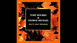 George Michael &amp; Toby Bourke - Waltz Away Dreaming