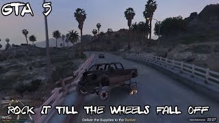 [GTA 5]: Rock It Till The Wheels Fall Off!!