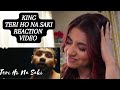 Teri Ho Na Saki | Reaction Video | Shayad Woh Sune | KING 2023