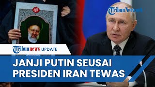 Janji Putin usai Presiden Iran Tewas dalam Kecelakaan Helikopter, Puji Sosok Raisi Mitra Diandalkan