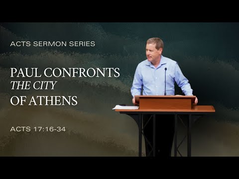 Paul Confronts the City of Athens (Acts 17:16-34) | Sermon by Andy Davis