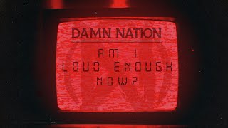 DAMN NATION - &#39;AM I LOUD ENOUGH NOW?&#39; (Official Lyric Video)
