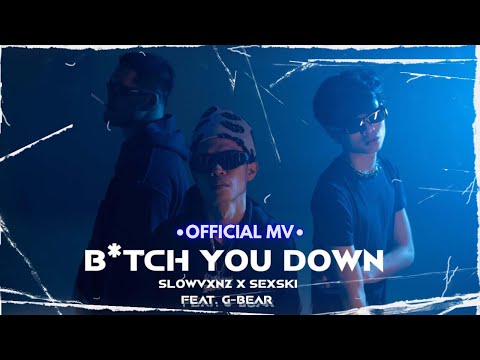 SLOWVXNZ x SEXSKI - “B*TCH YOU DOWN” Feat. G-BEAR (Prod. by BAX!)