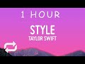 [ 1 HOUR ] Taylor Swift - Style (Lyrics)