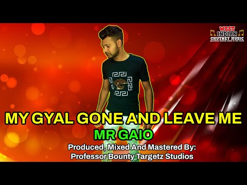 Mr Gaio - My Gyal Gone And Leave Me (2022 Chutney Soca)