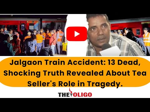 Jalgaon Train Accident: 13 Dead, Shocking Truth Revealed About Tea Seller's Role in Tragedy.