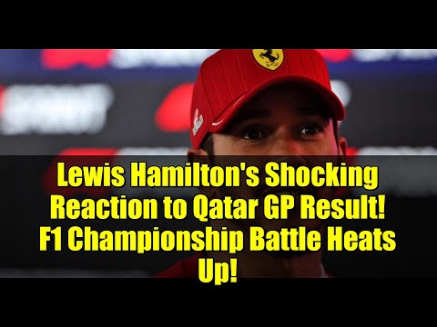 Lewis Hamilton's Shocking Reaction to Qatar GP Result! F1 Championship Battle Heats Up!