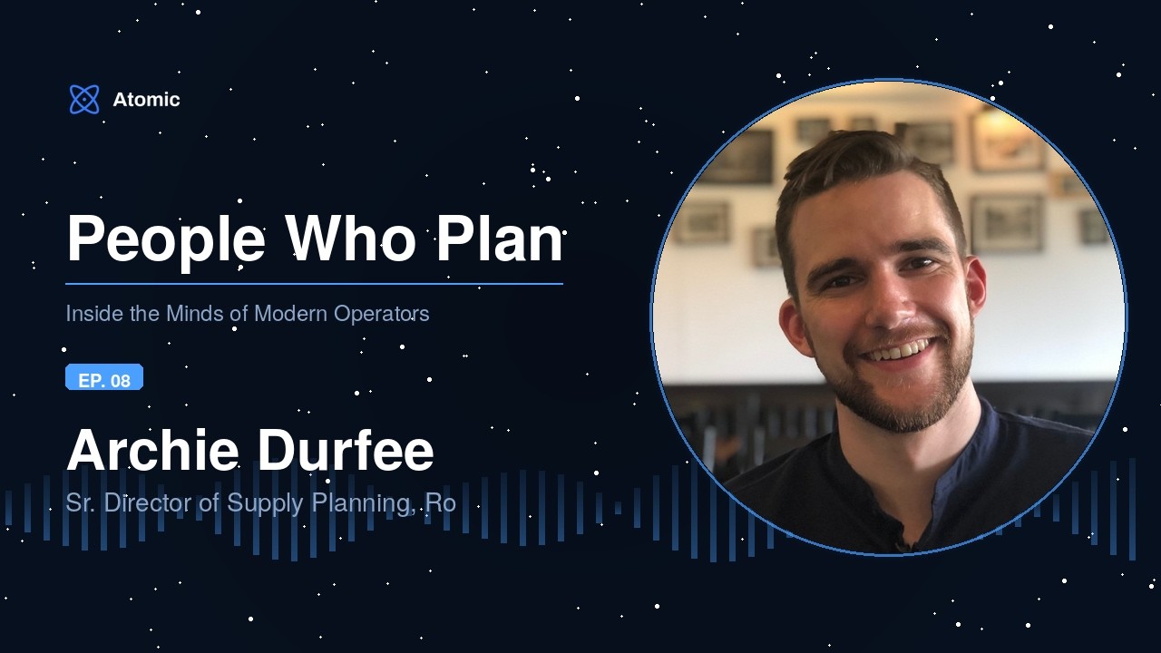 Ep. 8: Archie Durfee, Sr. Director of Sourcing & Supply Planning @ Ro