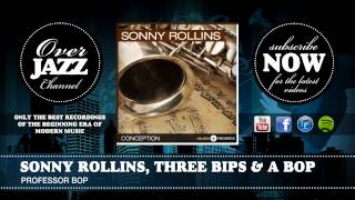 Sonny Rollins, Three Bips &amp; A Bop - Professor Bop (1949)
