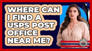 Where Can I Find A USPS Post Office Near Me