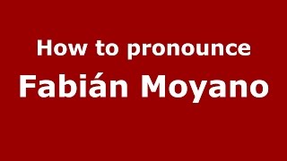 How to pronounce Fabián Moyano
