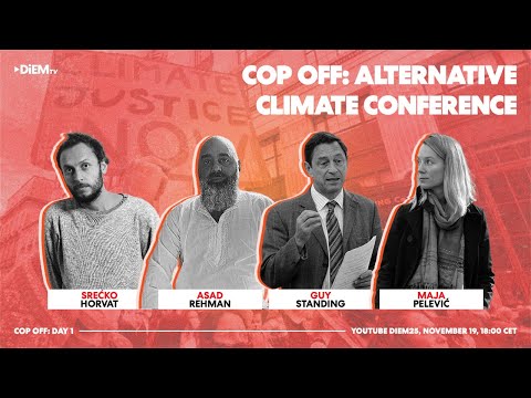 COP OFF! Day 1: With Srećko Horvat, Asad Rehman, Guy Standing and Maja Pelević
