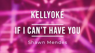 Kellyoke | If I Can't Have You (Shawn Mendes)