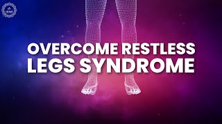 Overcome Restless Legs Syndrome | Relief Crawling Itching & Aching | Heal Chronic Sleep Deprivation