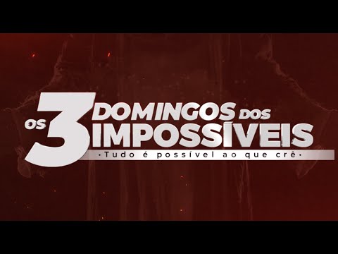 Os três Domingos dos Impossíveis | Tudo é possível ao que crê