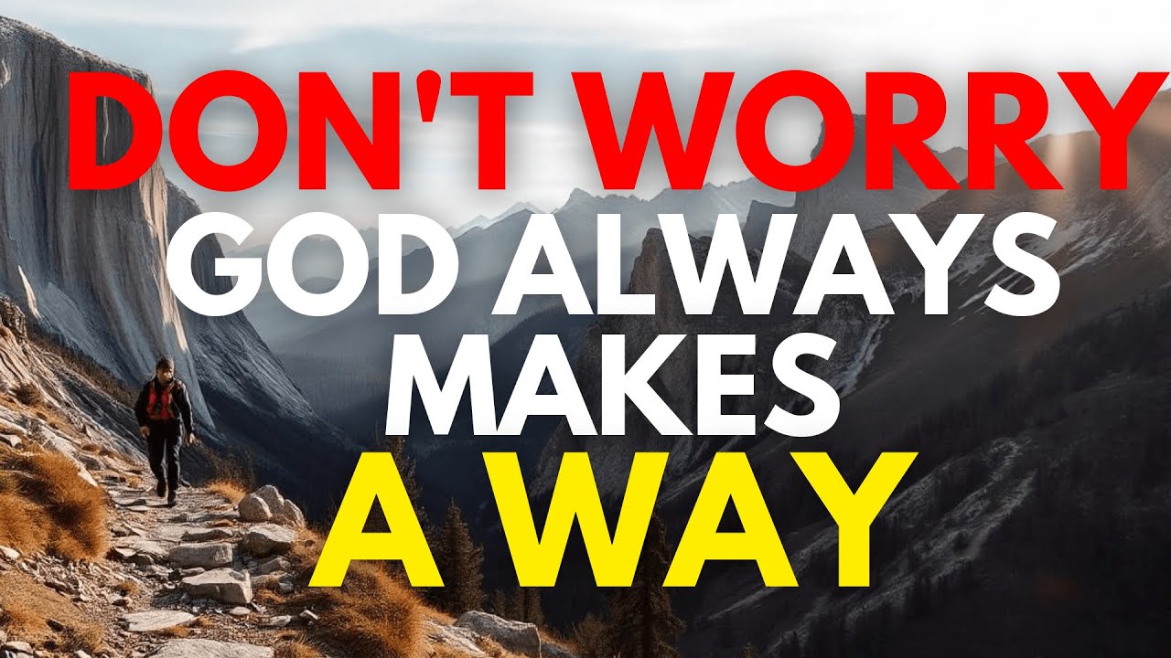 Don't Worry, God Always Makes a Way (Even When You Lose Hope)