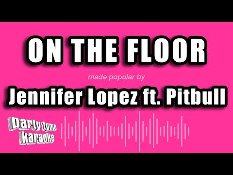 Jennifer Lopez ft. Pitbull - On The Floor (Karaoke Version)