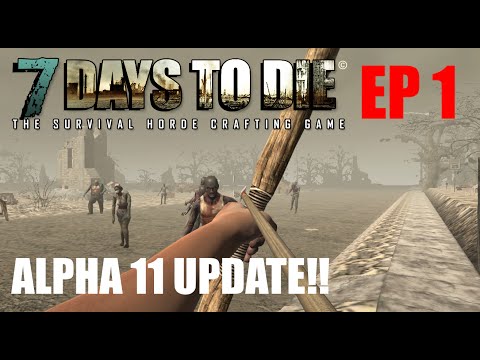 7 Days To Die (ALPHA 11 UPDATE!!) Episode 1: A New Beginning