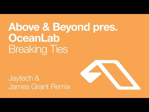 Above & Beyond pres. OceanLab - Breaking Ties (Jaytech & James Grant Remix)