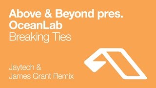 Above & Beyond pres. OceanLab - Breaking Ties (Jaytech & James Grant Remix)