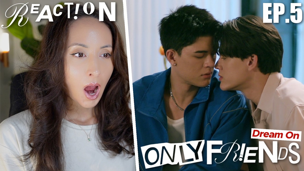ONLY FRIENDS : DREAM ON EP.5 REACTION | EarthMix AouBoom JossGawin