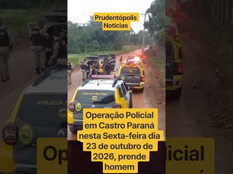 Operação Policial em Castro Paraná nesta Sexta-feira dia 23 de outubro de 2026, prende homem