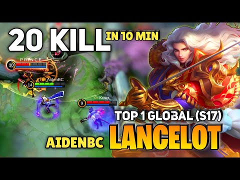 20 Kill in 10 Minute! Lancelot Fast Hand [ Top 1 Global Lancelot S17 ] By AidenBC - Mobile Legends