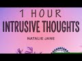 Natalie Jane - Intrusive Thoughts (Lyrics) | 1 HOUR