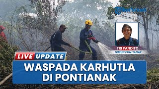 Cuaca Kering Picu Karhutla di Pontianak, Pemadaman akan Fokus Cegah Api Meluas ke Permukiman