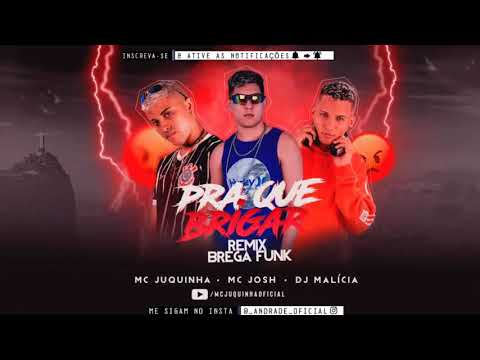 MC JUQUINHA | MC JOSH | DJ MALÍCIA - PRA QUE BRIGAR (REMIX BREGA FUNK)