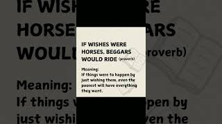 #shorts proverb | IF WISHES WERE HORSES, BEGGARS WOULD RIDE