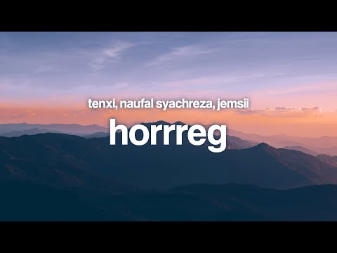 hoRRReg - Tenxi, Naufal Syachreza, Jemsii (Lyrics)
