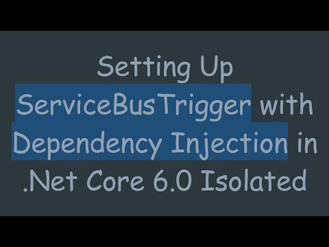 Setting Up ServiceBusTrigger with Dependency Injection in .Net Core 6.0 Isolated