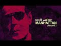 Scott Walker 'Manhattan (flȇrdelē')' Lyric Video