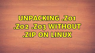 Unpacking .z01 .z02 .z03 without .zip on LINUX (2 Solutions!!)