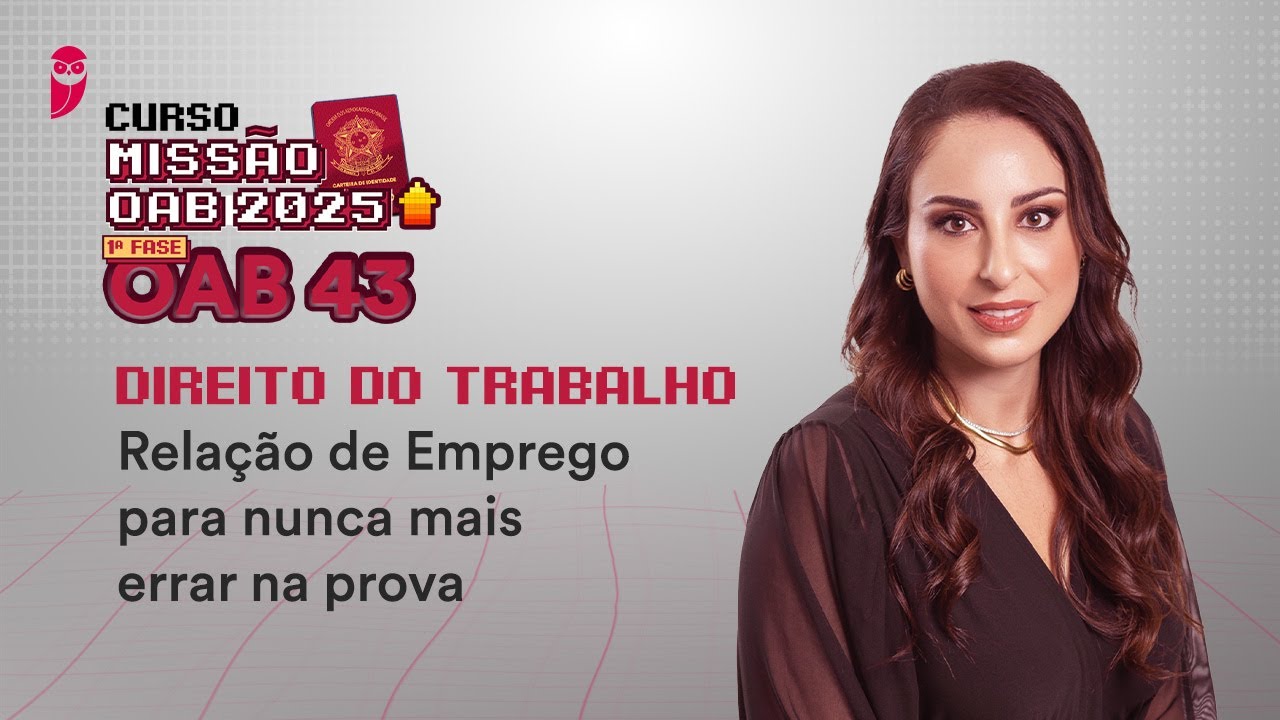 Missão OAB 2025 | Curso 1ª Fase OAB 43 - Direito do Trabalho - Relação de Emprego