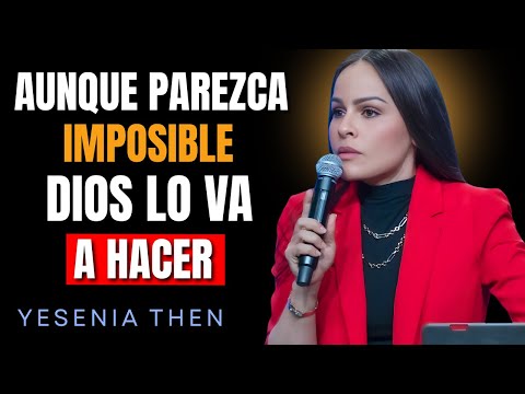 AUNQUE PAREZCA IMPOSIBLE DIOS LO VA A HACER - Pastora Yesenia Then