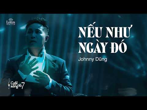 NẾU NHƯ NGÀY ĐÓ | JOHNNY DŨNG | CAFÉ SÁNG THỨ 7 | DÙ CỐ BÊN NHAU THÌ CŨNG ĐÃ MUỘN RỒI