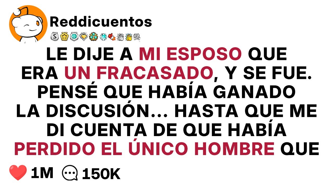 Le dije a mi ESPOSO que era un FRACASADO, y se fue