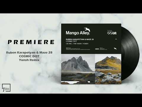 PREMIERE: Ruben Karapetyan & Maze 28 - Cosmic Dot (Yonsh Remix) [MANGO ALLEY]