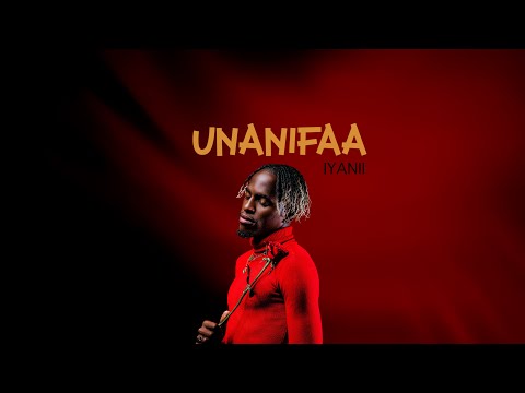 Iyanii - Unanifaa (Official Lyric Video)