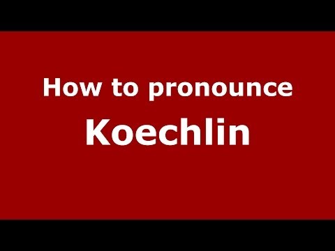 How to pronounce Koechlin